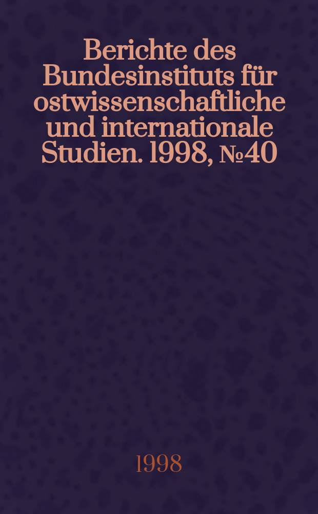 Berichte des Bundesinstituts für ostwissenschaftliche und internationale Studien. 1998, №40 : Jelzin und die "Oligarchen"