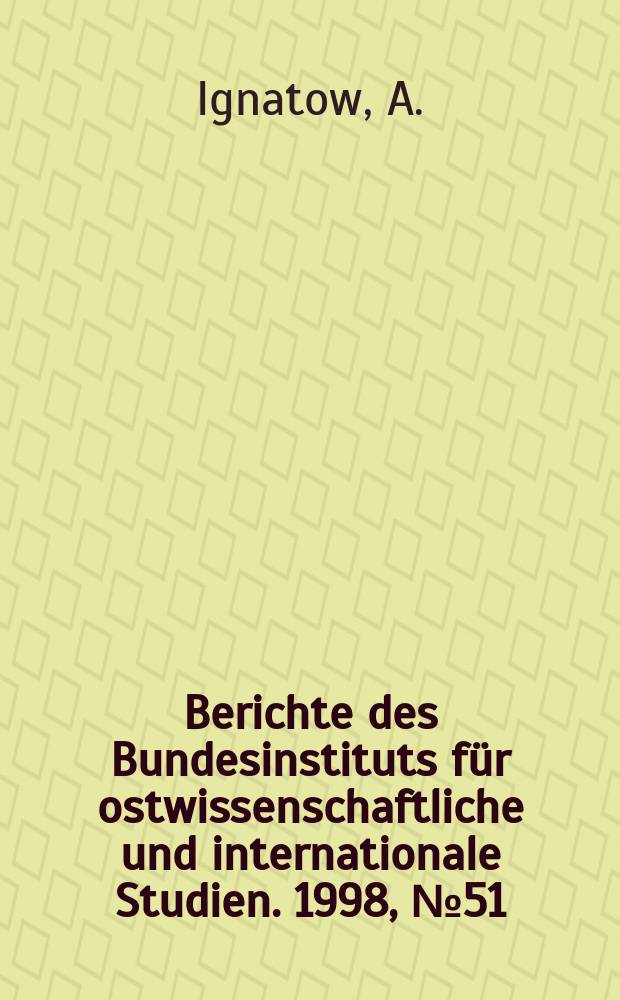 Berichte des Bundesinstituts für ostwissenschaftliche und internationale Studien. 1998, №51 : Doktrinäre und Pragmatiker