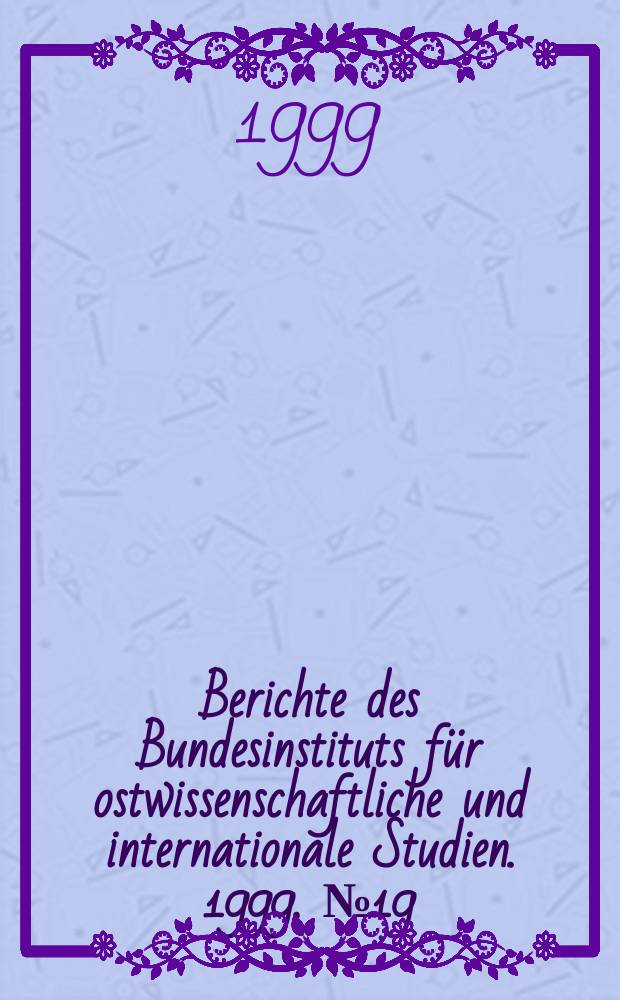 Berichte des Bundesinstituts für ostwissenschaftliche und internationale Studien. 1999, №19 : Die postsowjetische Strukturkrise ...