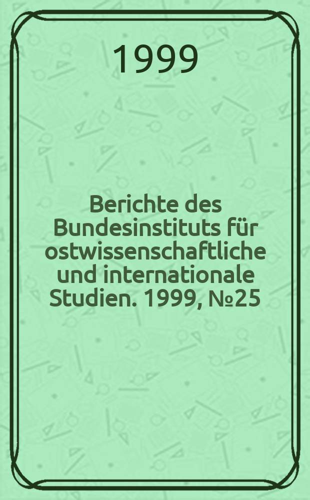 Berichte des Bundesinstituts für ostwissenschaftliche und internationale Studien. 1999, №25 : Rußlands Perspektiven