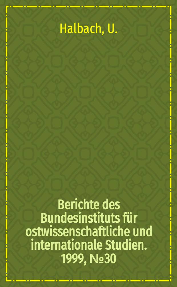 Berichte des Bundesinstituts für ostwissenschaftliche und internationale Studien. 1999, №30 : Moskaus Südpolitik