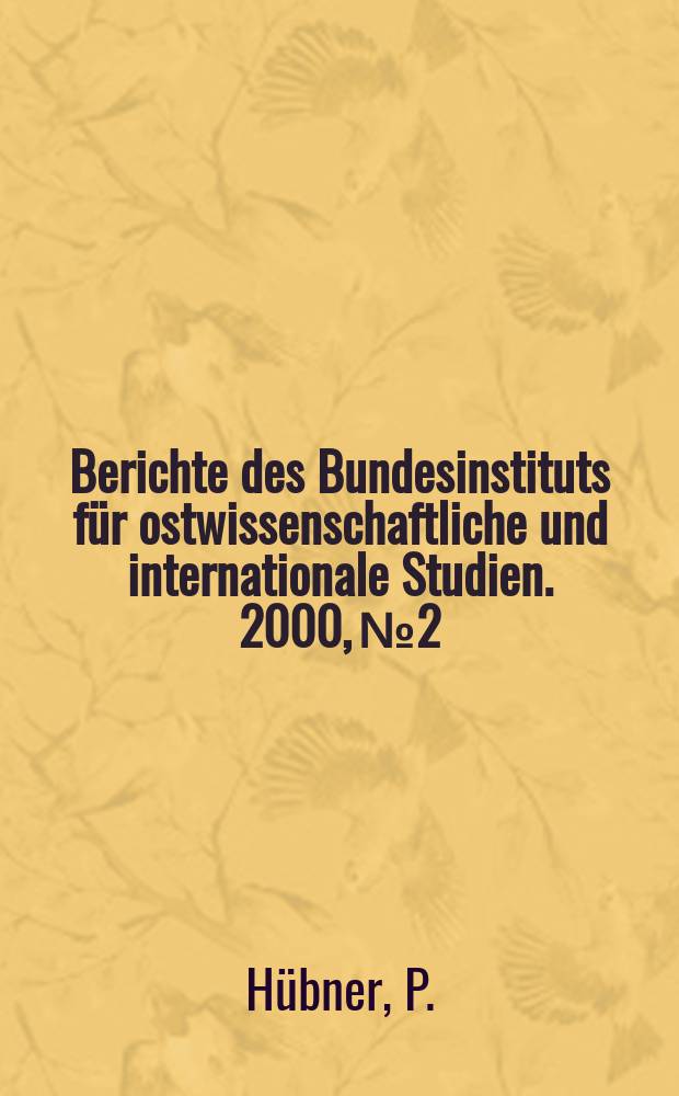 Berichte des Bundesinstituts für ostwissenschaftliche und internationale Studien. 2000, №2 : Rußland: Ein Jahrzehnt nach der ...