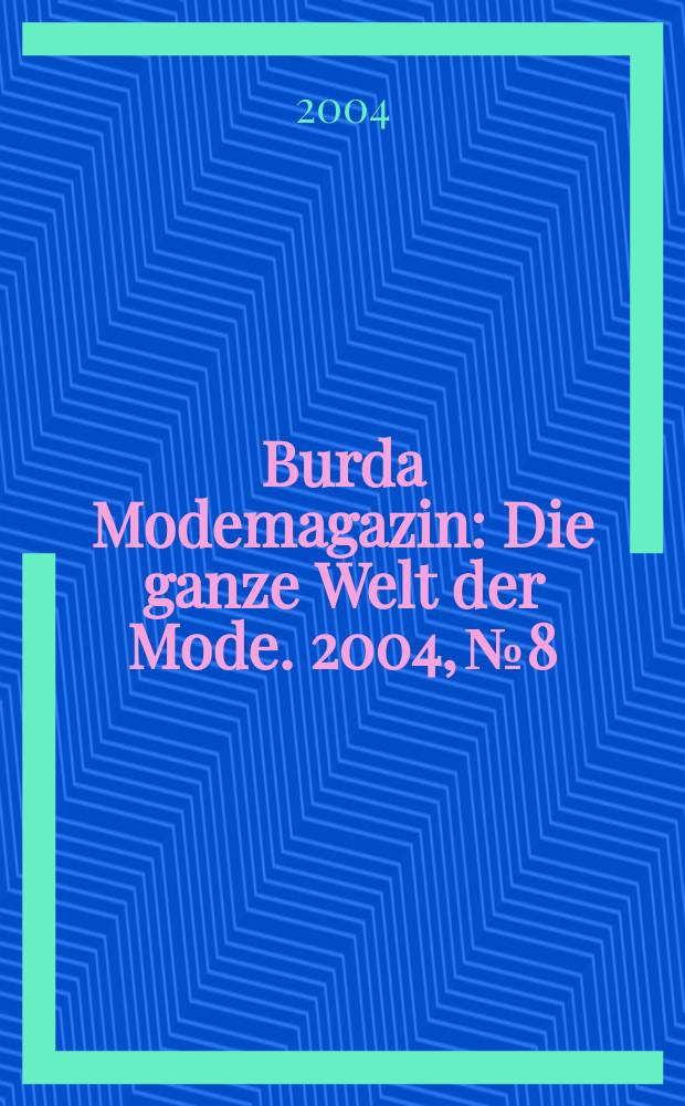 Burda Modemagazin : Die ganze Welt der Mode. 2004, №8
