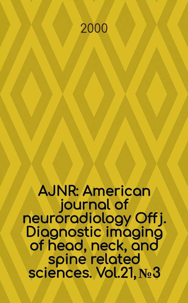 AJNR : American journal of neuroradiology Off j. Diagnostic imaging of head, neck, and spine related sciences. Vol.21, №3