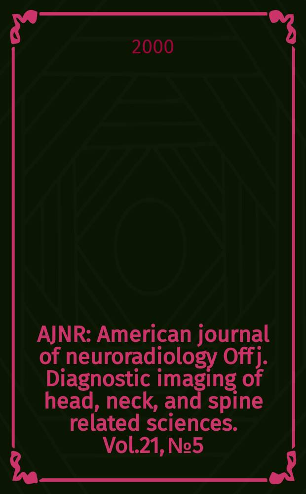 AJNR : American journal of neuroradiology Off j. Diagnostic imaging of head, neck, and spine related sciences. Vol.21, №5