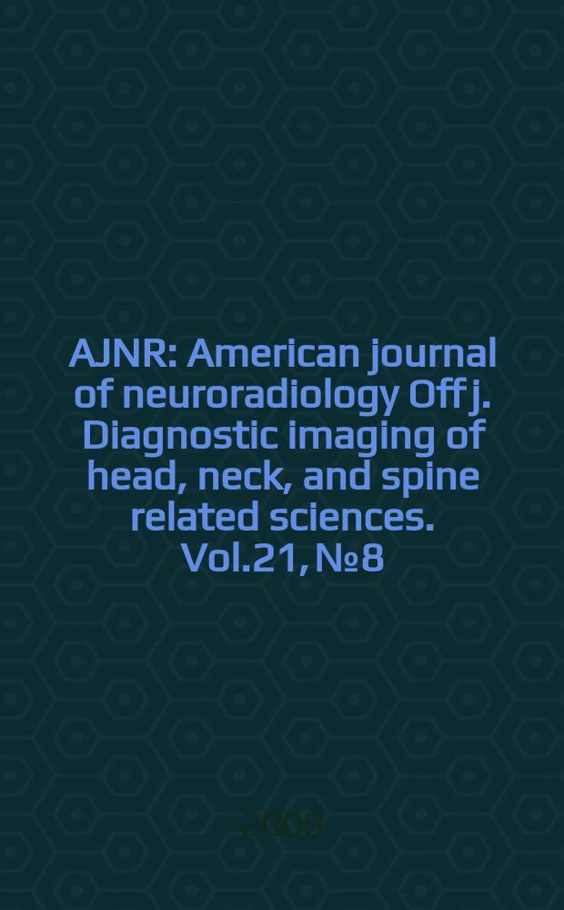 AJNR : American journal of neuroradiology Off j. Diagnostic imaging of head, neck, and spine related sciences. Vol.21, №8