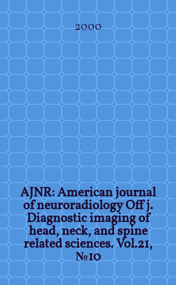 AJNR : American journal of neuroradiology Off j. Diagnostic imaging of head, neck, and spine related sciences. Vol.21, №10