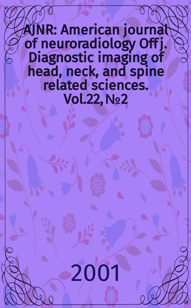 AJNR : American journal of neuroradiology Off j. Diagnostic imaging of head, neck, and spine related sciences. Vol.22, №2