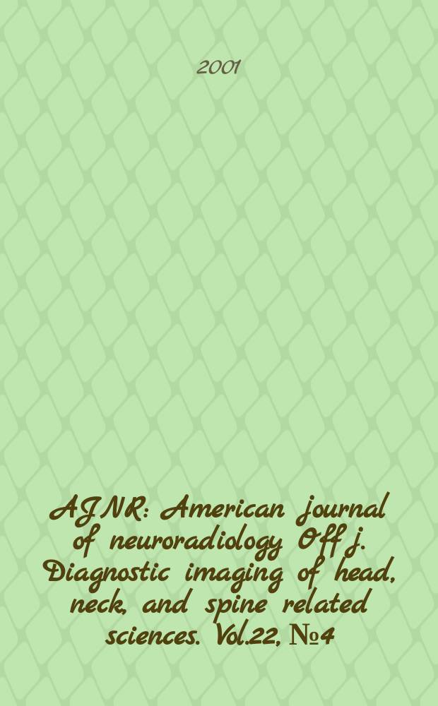 AJNR : American journal of neuroradiology Off j. Diagnostic imaging of head, neck, and spine related sciences. Vol.22, №4