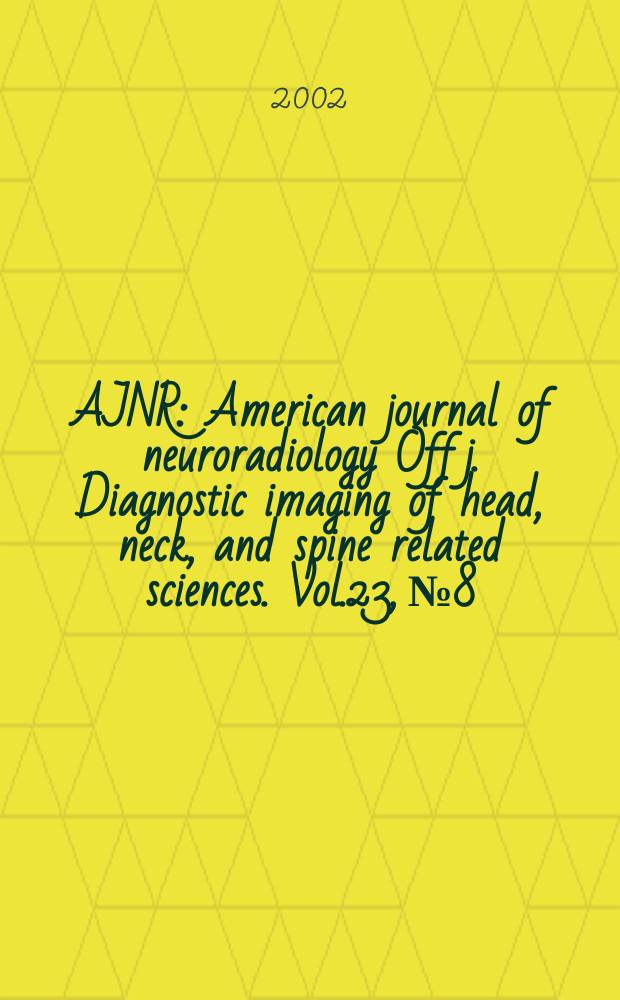 AJNR : American journal of neuroradiology Off j. Diagnostic imaging of head, neck, and spine related sciences. Vol.23, №8