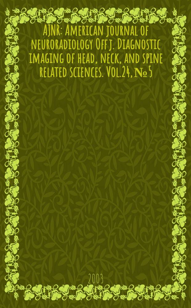 AJNR : American journal of neuroradiology Off j. Diagnostic imaging of head, neck, and spine related sciences. Vol.24, №5
