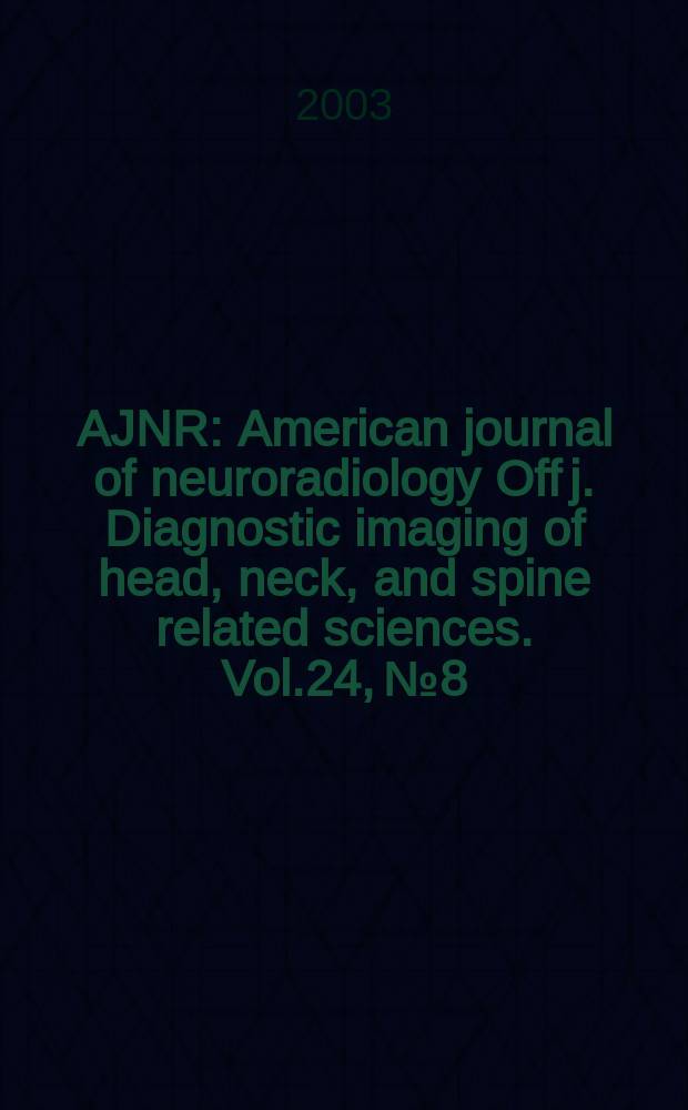 AJNR : American journal of neuroradiology Off j. Diagnostic imaging of head, neck, and spine related sciences. Vol.24, №8