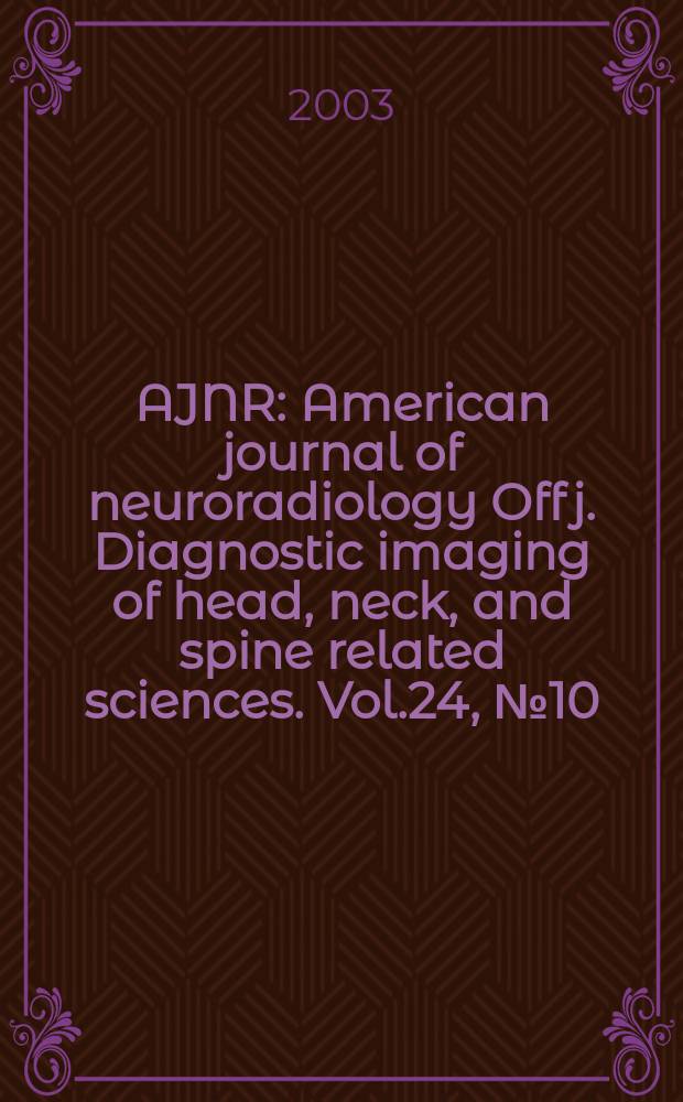 AJNR : American journal of neuroradiology Off j. Diagnostic imaging of head, neck, and spine related sciences. Vol.24, №10