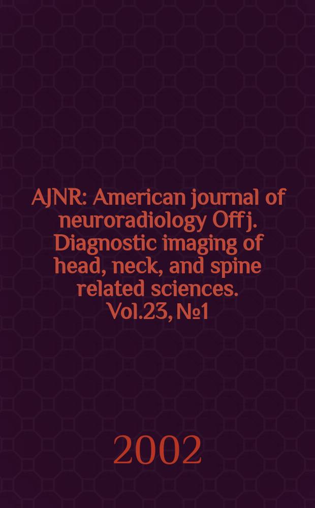 AJNR : American journal of neuroradiology Off j. Diagnostic imaging of head, neck, and spine related sciences. Vol.23, №1