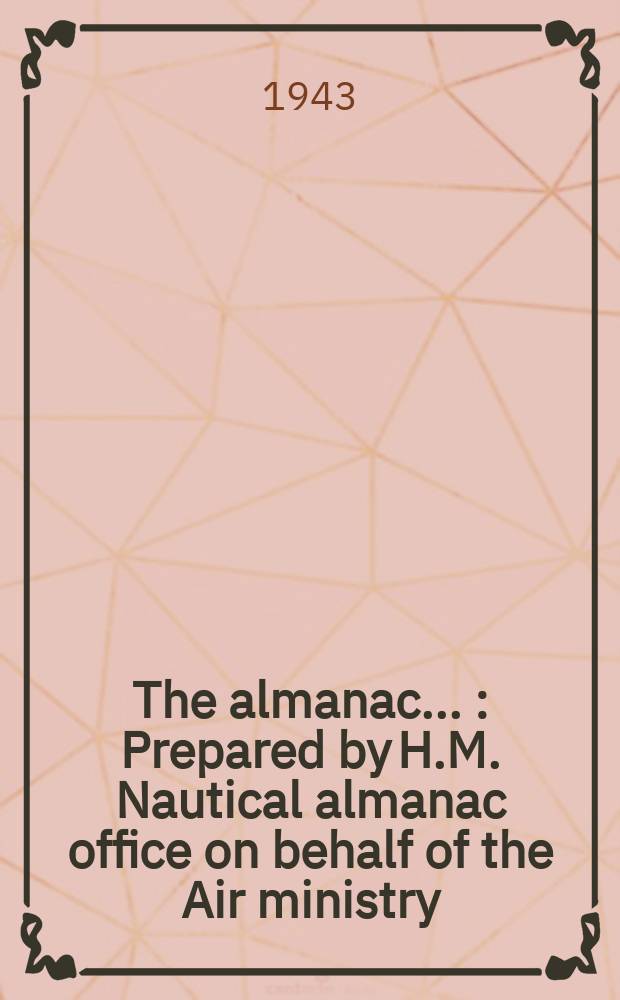 The almanac ... : Prepared by H.M. Nautical almanac office on behalf of the Air ministry