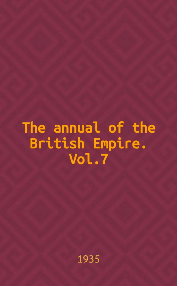 The annual of the British Empire. Vol.7 : 1935/36