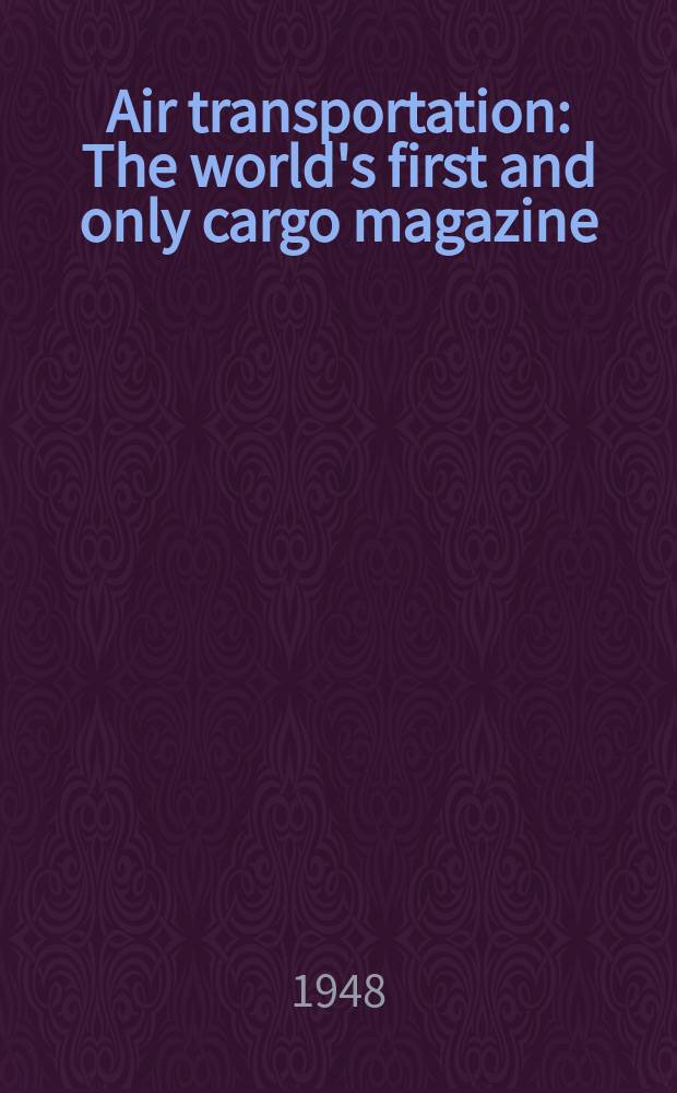 Air transportation : The world's first and only cargo magazine
