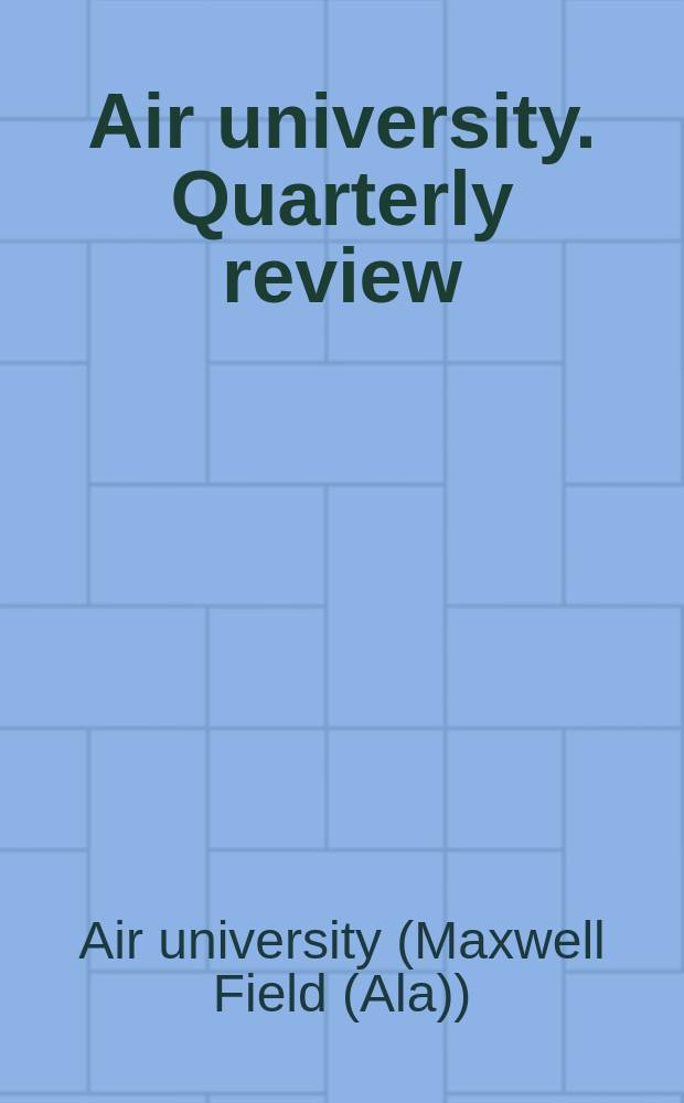 Air university. Quarterly review : Publ. by Air university as the professional journal of the United States Air Force