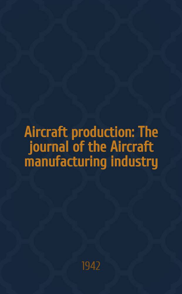 Aircraft production : The journal of the Aircraft manufacturing industry
