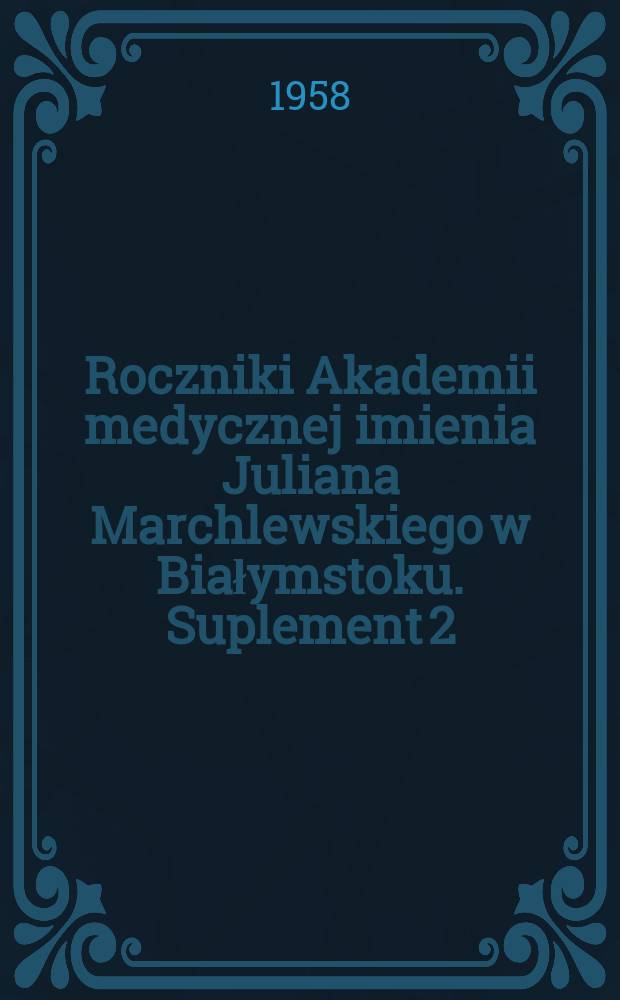 Roczniki Akademii medycznej imienia Juliana Marchlewskiego w Białymstoku. Suplement 2 : Zmiany morfologiczne w narządach myszy pod wpływem dymu papierosowego