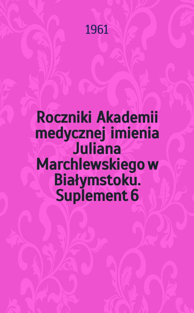 Roczniki Akademii medycznej imienia Juliana Marchlewskiego w Białymstoku. Suplement 6 : Odczynowość zakończeń adrenergicznych i cholinergicznych w ostrej chorobie popromiennej