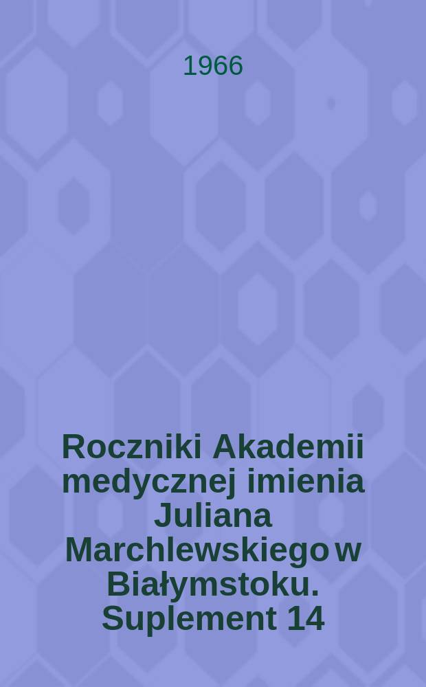 Roczniki Akademii medycznej imienia Juliana Marchlewskiego w Białymstoku. Suplement 14 : O wpływie estradiolu i progesteronu na gojenie się ran