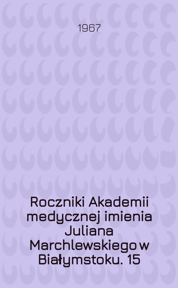 Roczniki Akademii medycznej imienia Juliana Marchlewskiego w Białymstoku. 15 : Kliniczne i doświadczalne badania nad aktywacja fibrynolizy