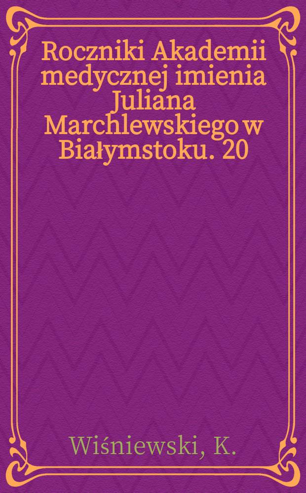 Roczniki Akademii medycznej imienia Juliana Marchlewskiego w Białymstoku. 20 : Badania nad "nieswoistym działaniem transportowym" insuliny