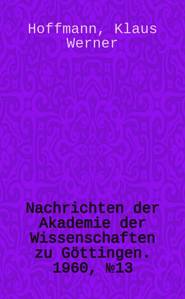 Nachrichten der Akademie der Wissenschaften zu Göttingen. 1960, №13 : Messungen zum β-Zerfall und zur Kernisomerie mit Hilfe des Anthrazen-Spaltkristall-Spektrometers
