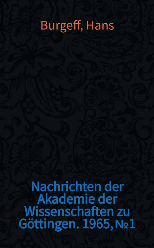 Nachrichten der Akademie der Wissenschaften zu Göttingen. 1965, №1 : Über die Bestimmung systematischer Einheiten durch morphologische und physiologische Merkmale, dargestellt an der Gattung Zygaena (Lep.)
