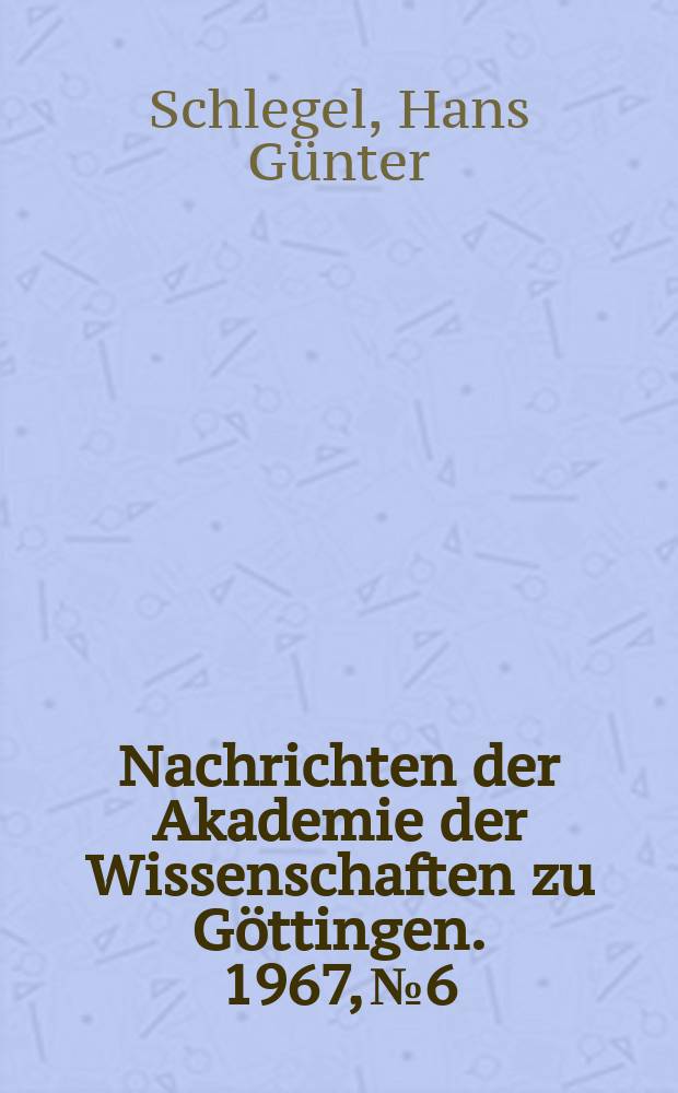 Nachrichten der Akademie der Wissenschaften zu Göttingen. 1967, №6 : Regulation des Hexose-Abbaus über den Entner-Doudoroff-Weg durch Enzymhemmung