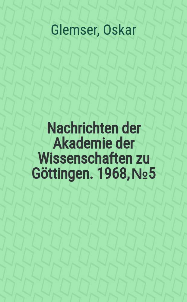 Nachrichten der Akademie der Wissenschaften zu Göttingen. 1968, №5 : Acyclische Schwefel-Stickstoff-Fluor- und Schwefel-Stickstoff-Chlor-Verbindungen
