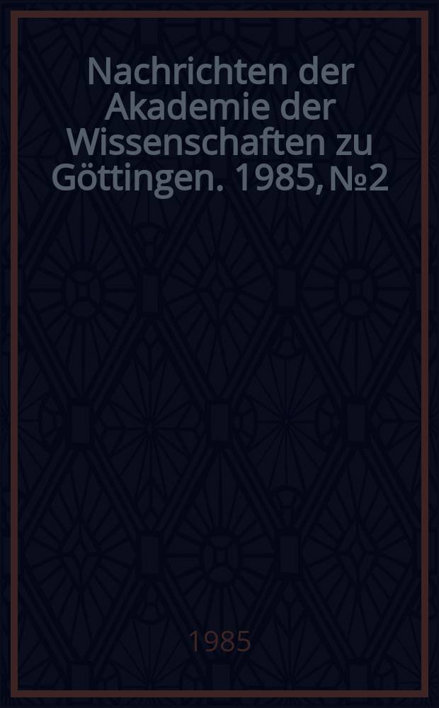 Nachrichten der Akademie der Wissenschaften zu Göttingen. 1985, №2 : Zur Rolle der Gesellschaft der Wissenschaften bei der Entwicklung der Physik in Göttingen: (1880 - 1930)
