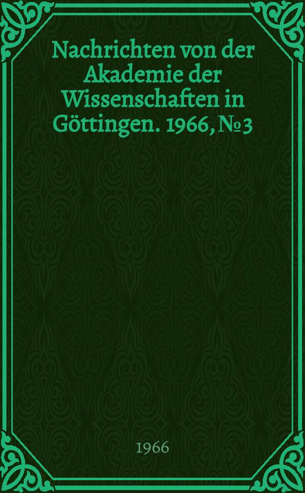 Nachrichten von der Akademie der Wissenschaften in Göttingen. 1966, №3 : Ein Bericht über die Universität Göttingen für den Staatskanzler Fürsten Kaunitz-Rietberg (1772)