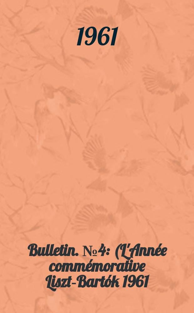 Bulletin. №4 : (L'Année commémorative Liszt-Bartók 1961)