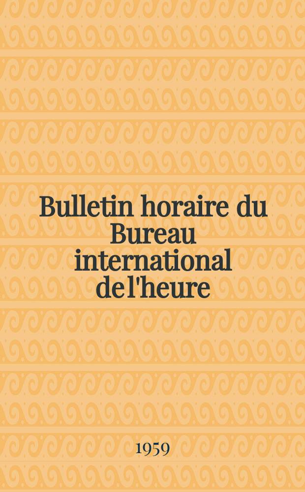 Bulletin horaire du Bureau international de l'heure (B.I.H.). Série G