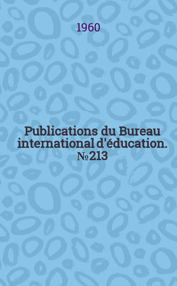 Publications du Bureau international d'éducation. №213 : L'Organisation de l'enseignement spécial pour débiles mentaux