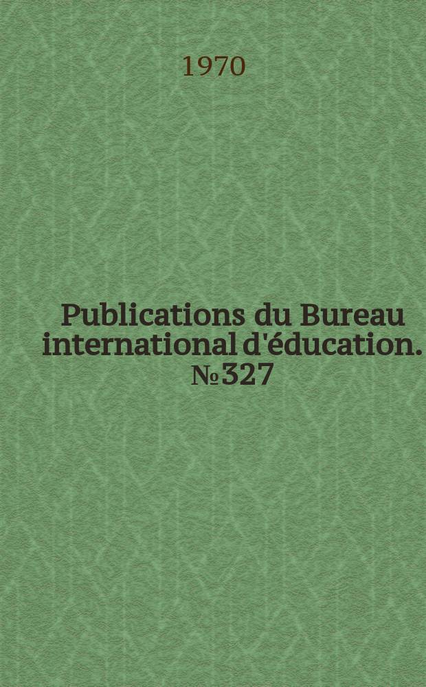 Publications du Bureau international d'éducation. №327 : Conférence international de l'institut publique