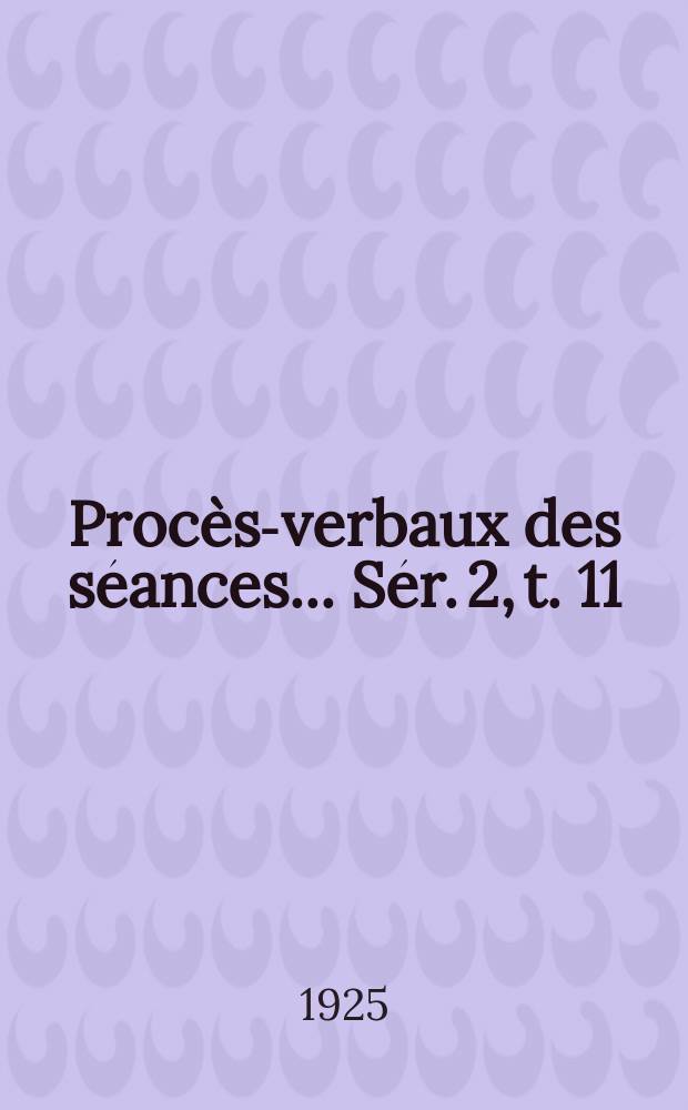 Procès-verbaux des séances... Sér. 2, t. 11