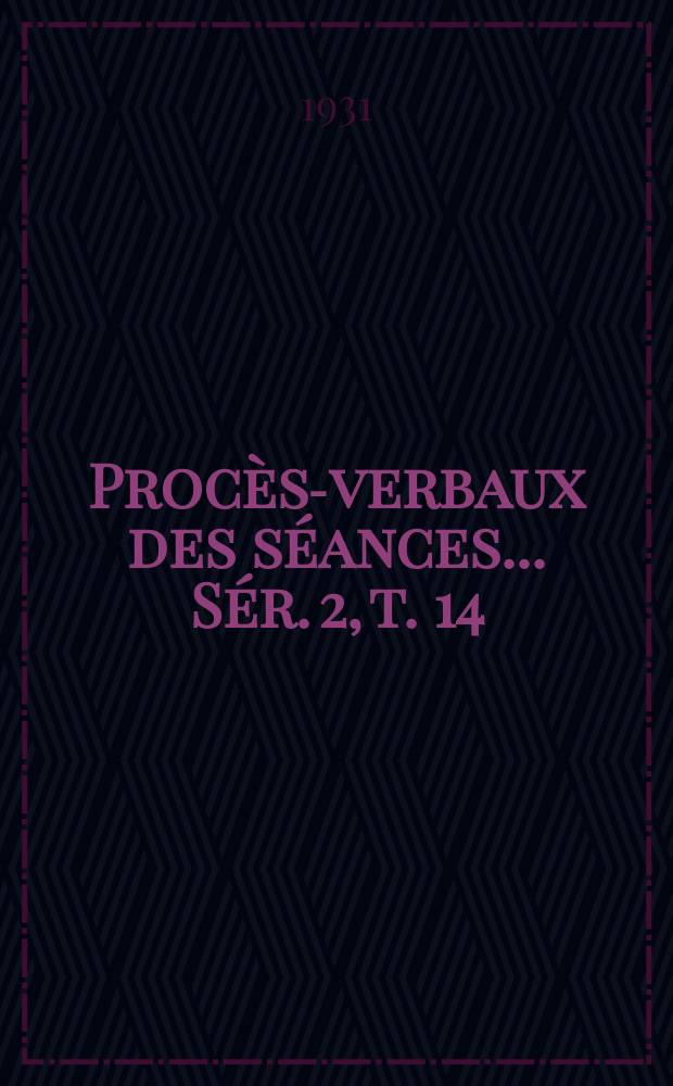 Procès-verbaux des séances... Sér. 2, t. 14