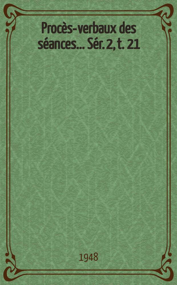 Procès-verbaux des séances... Sér. 2, t. 21