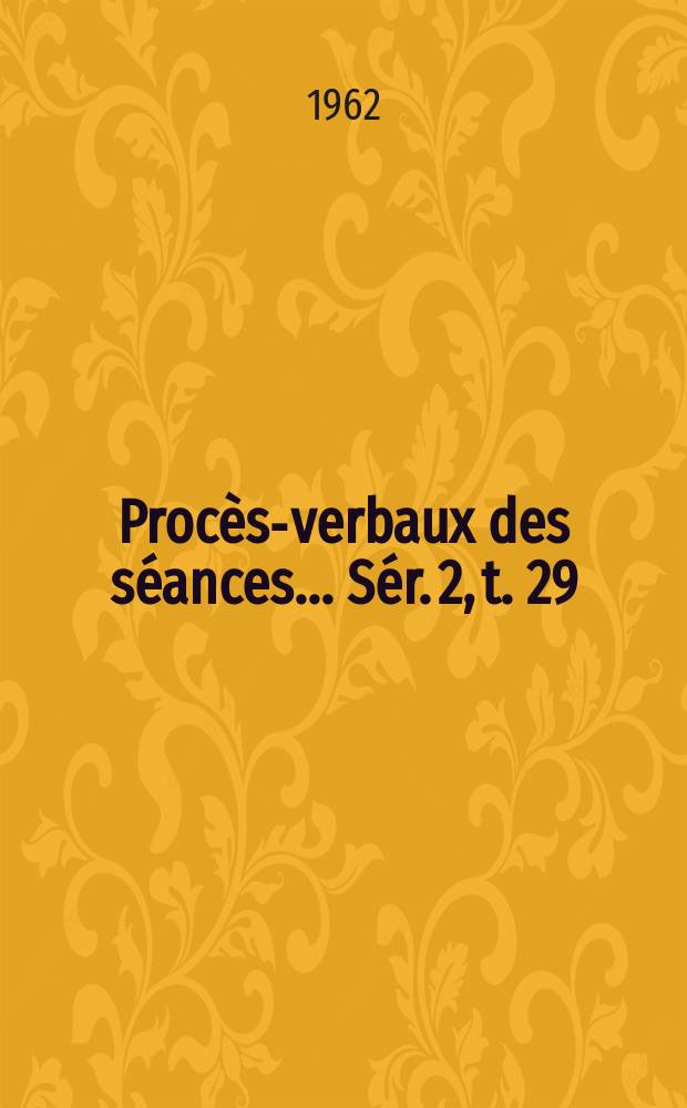 Procès-verbaux des séances... Sér. 2, t. 29 : 1961