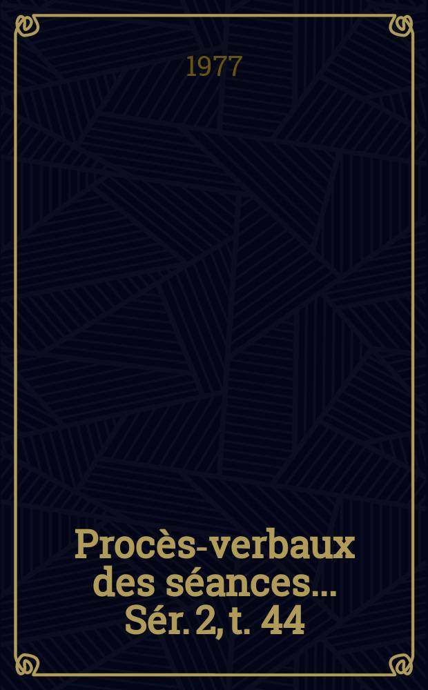 Proc&egrave;s-verbaux des s&eacute;ances... S&eacute;r. 2, t. 44 : 1976