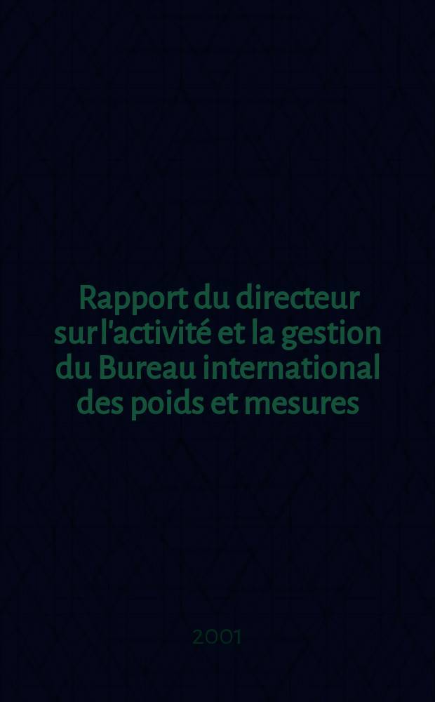 Rapport du directeur sur l'activité et la gestion du Bureau international des poids et mesures (BIPM). T.2 : 2000/2001