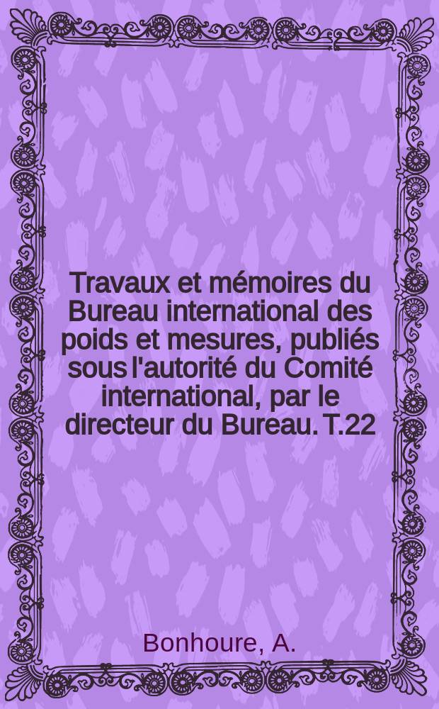 Travaux et mémoires du Bureau international des poids et mesures, publiés sous l'autorité du Comité international, par le directeur du Bureau. T.22, Fasc.3 : Kilogrammes prototypes