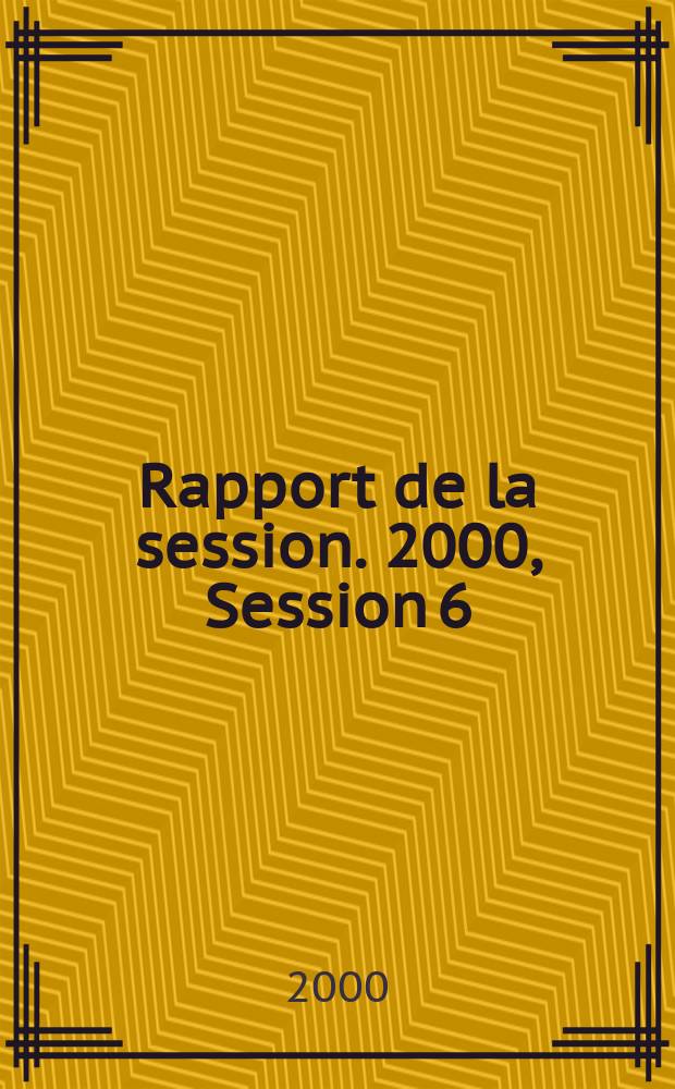 Rapport de la session. 2000, Session 6
