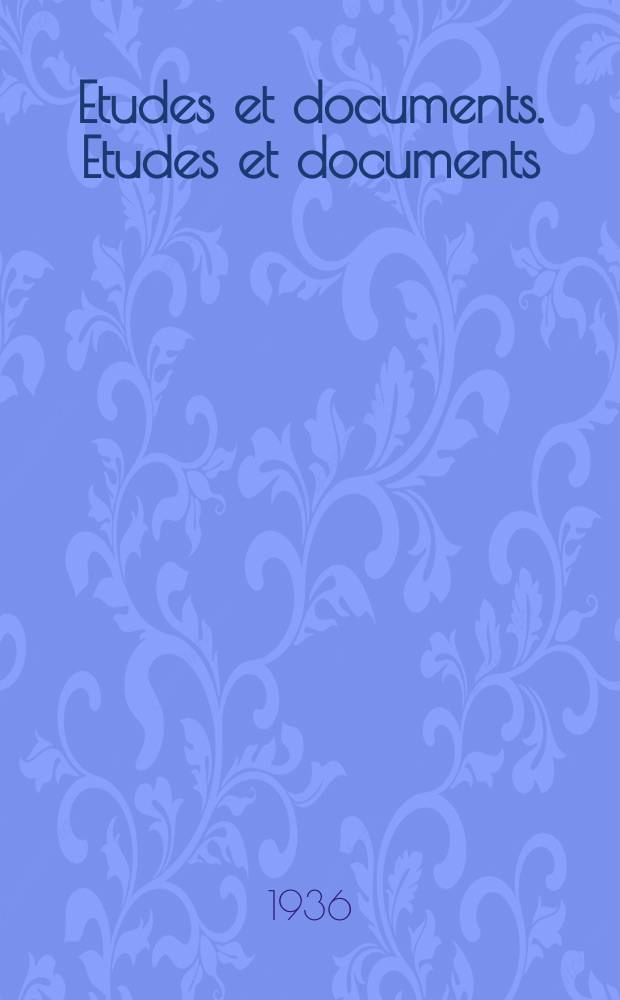 Etudes et documents. Etudes et documents