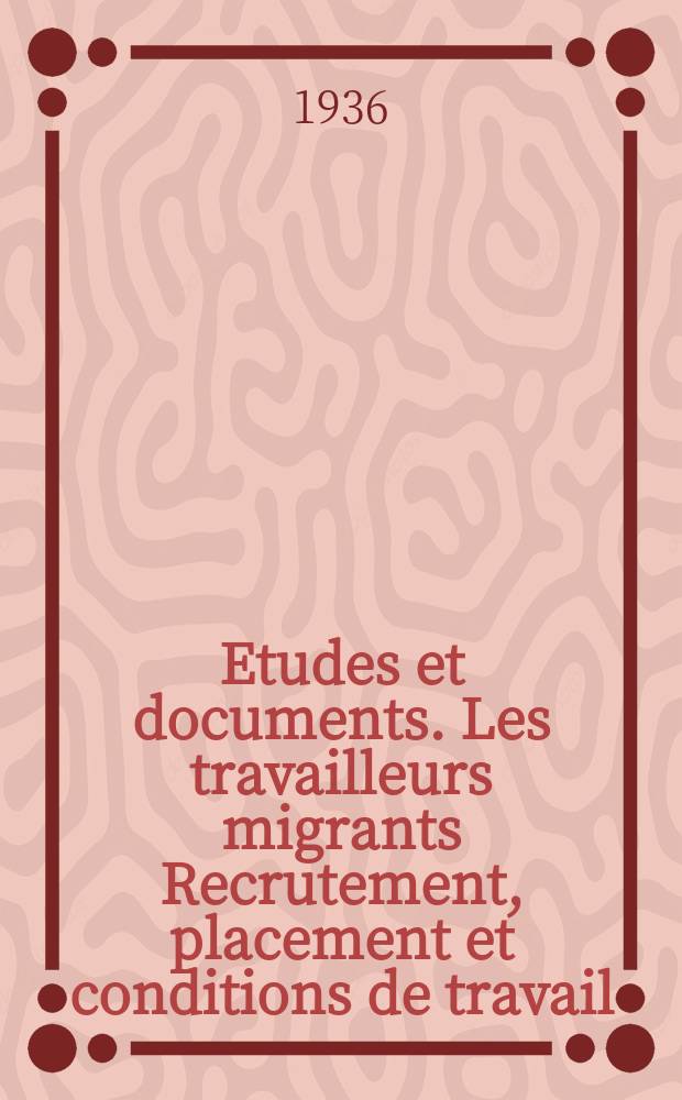 Etudes et documents. Les travailleurs migrants Recrutement, placement et conditions de travail