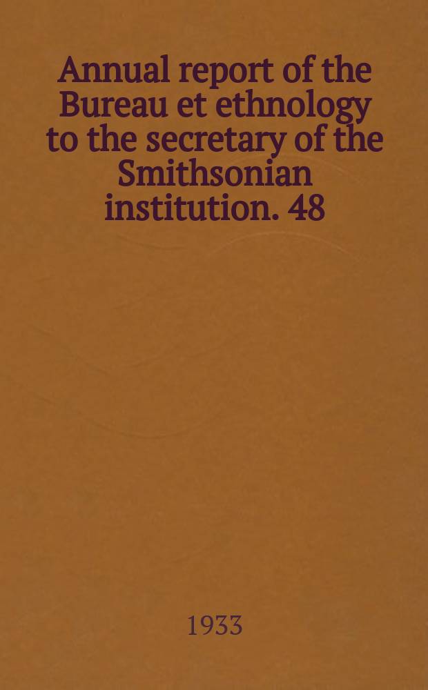 Annual report of the Bureau et ethnology to the secretary of the Smithsonian institution. 48 : 1930/1931