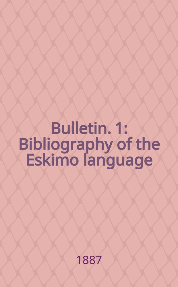 Bulletin. 1 : Bibliography of the Eskimo language